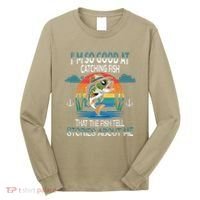 IM So Good At Catching Fish That The Fish Tell Stories Long Sleeve Shirt thumb 0