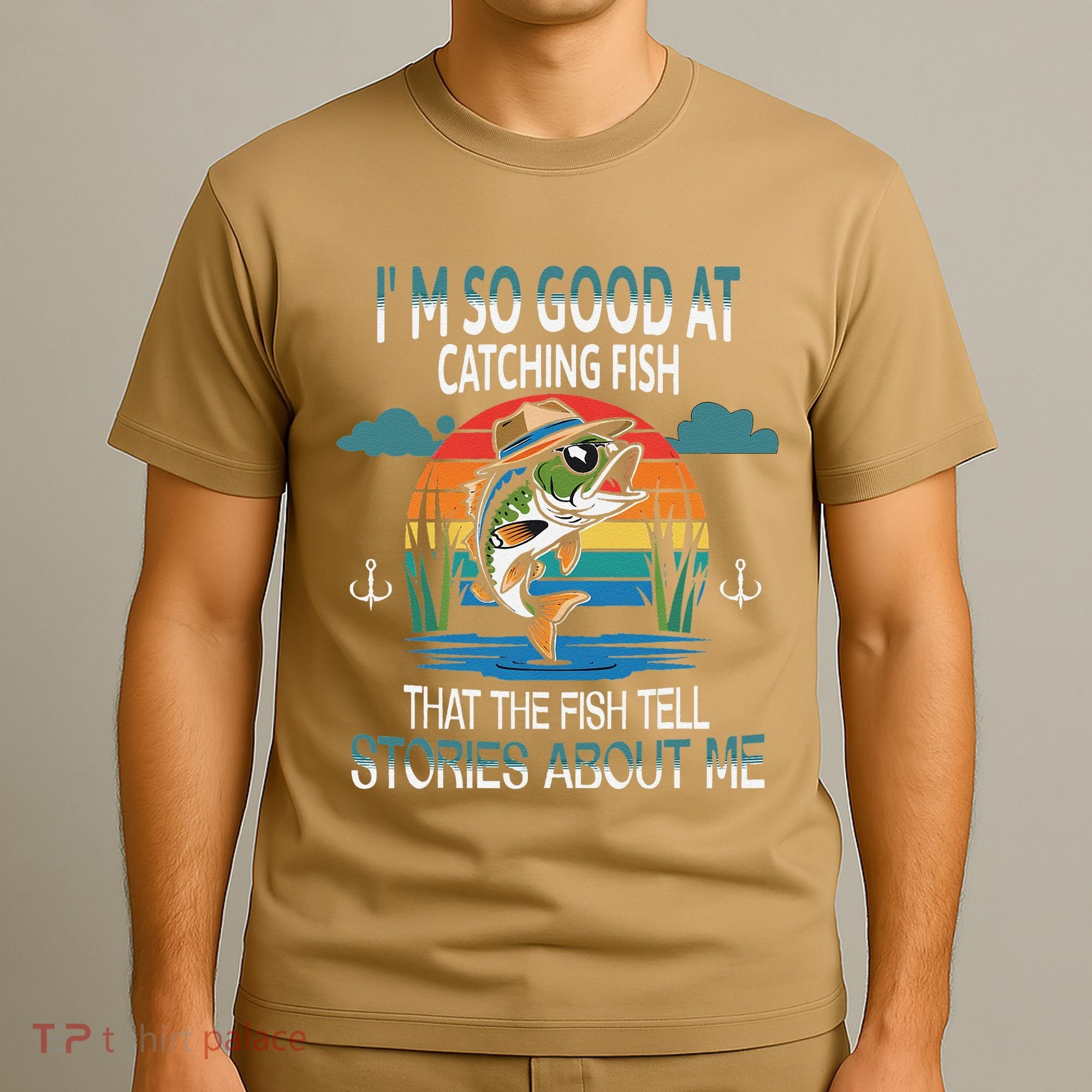 IM So Good At Catching Fish That The Fish Tell Stories T-Shirt