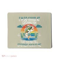 IM So Good At Catching Fish That The Fish Tell Stories Mousepad thumb 0
