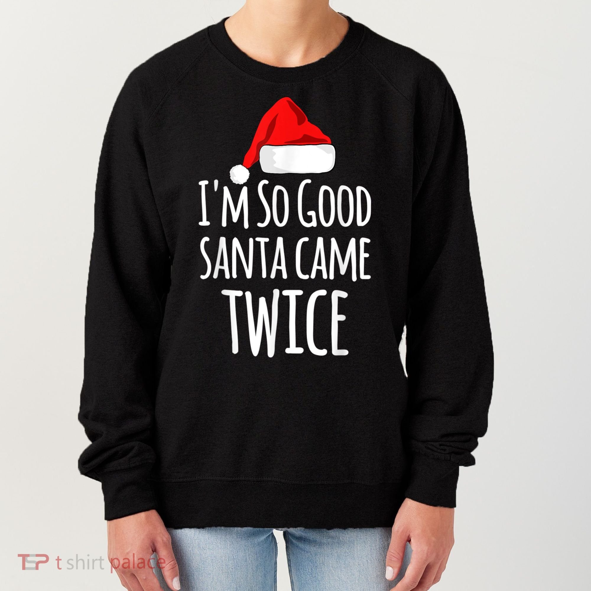 I'm So Good Santa Came Twice Funny Christmas Women's Sweatshirt