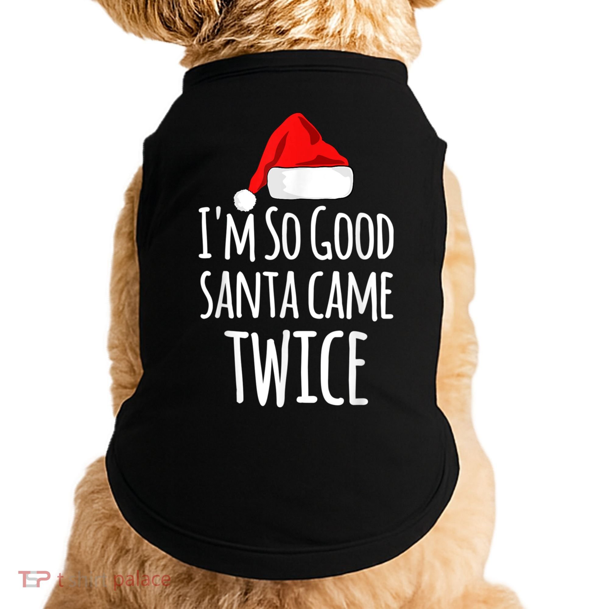 I'm So Good Santa Came Twice Funny Christmas Doggie Tank