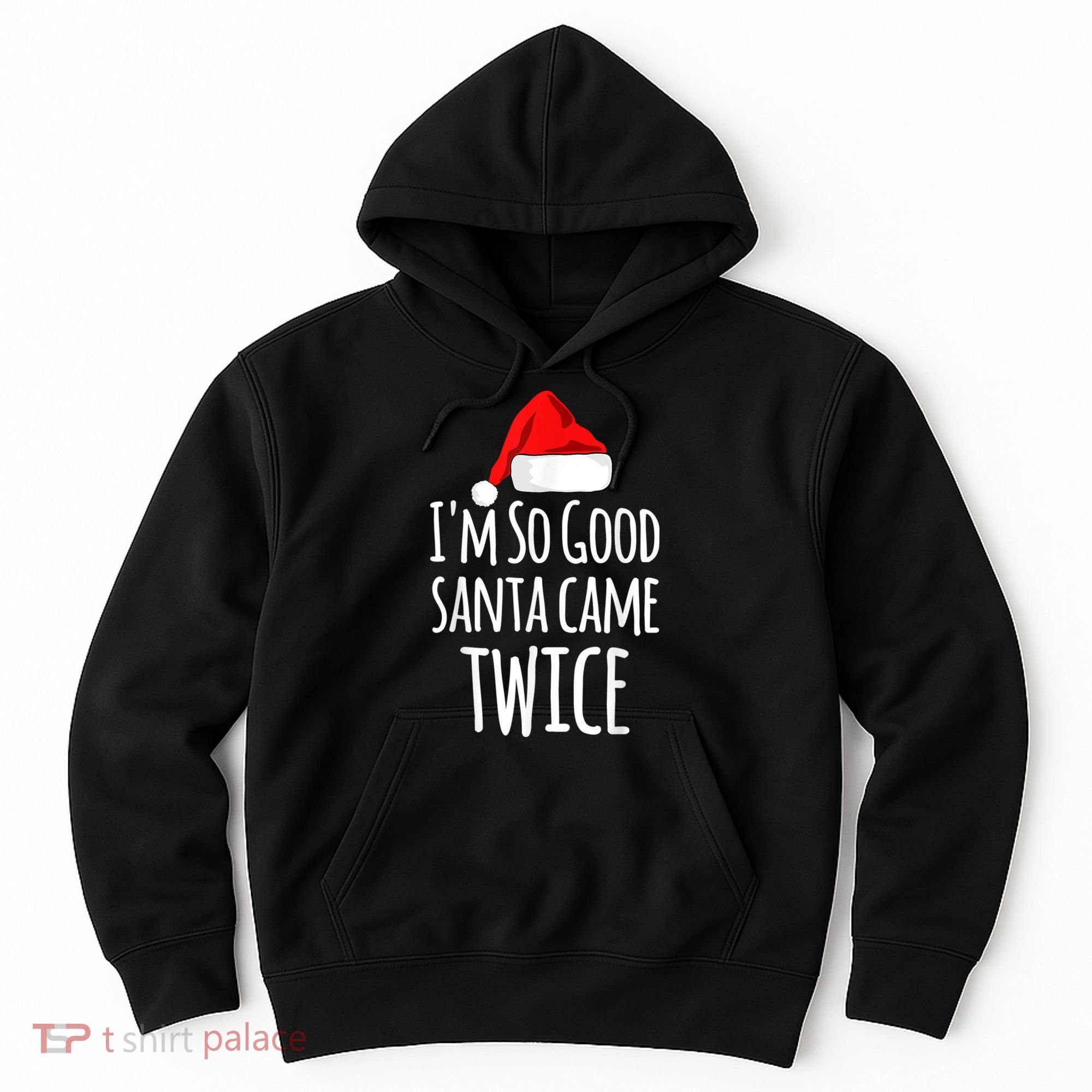 I'm So Good Santa Came Twice Funny Christmas Hoodie