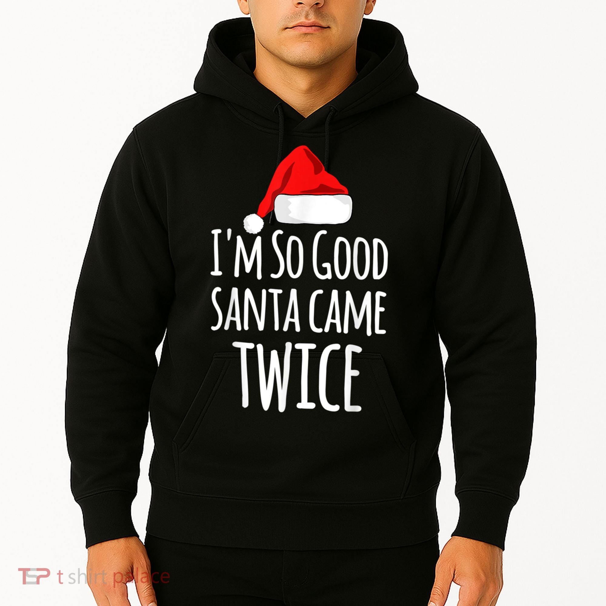 I'm So Good Santa Came Twice Funny Christmas Hoodie