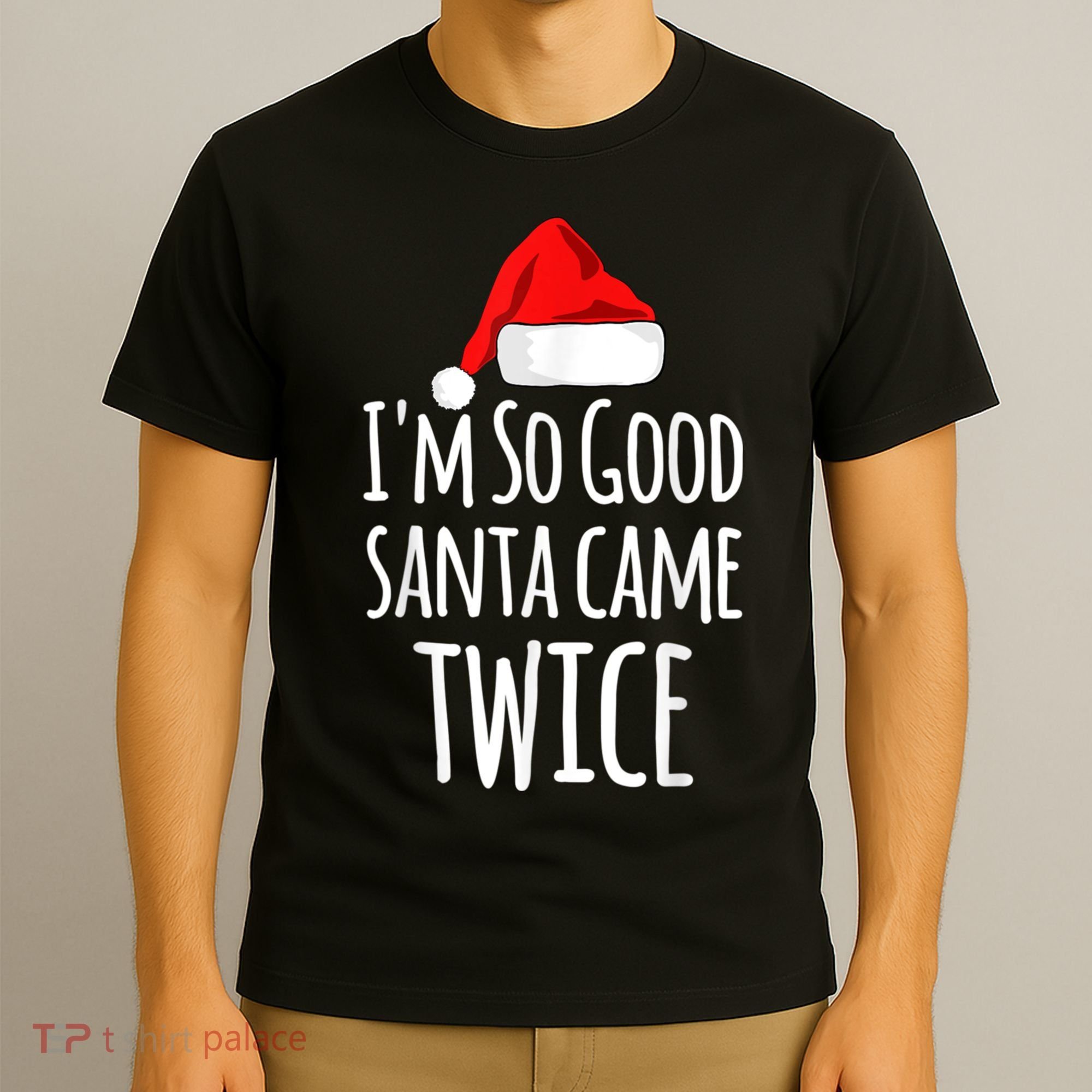 I'm So Good Santa Came Twice Funny Christmas T-Shirt