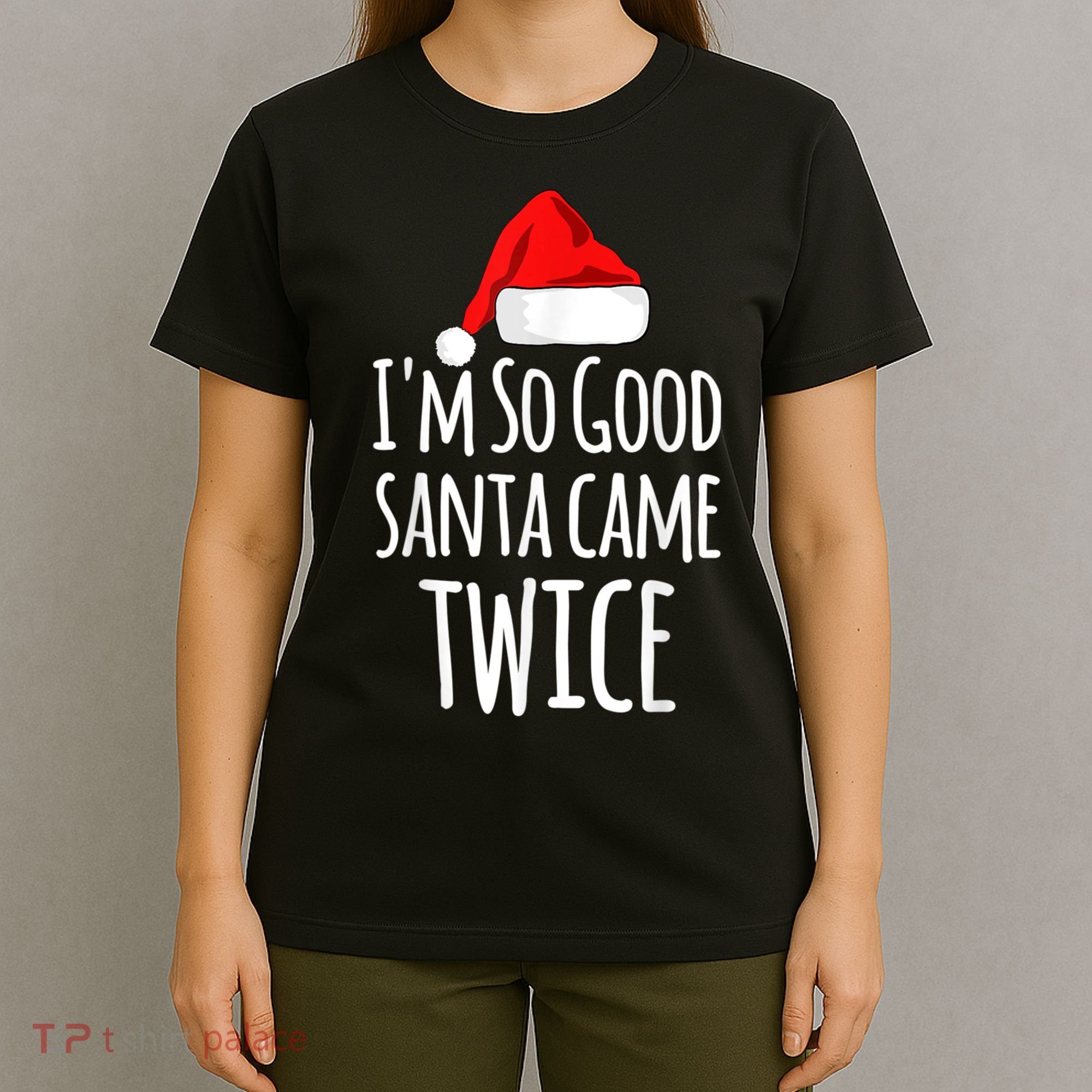 I'm So Good Santa Came Twice Funny Christmas T-Shirt