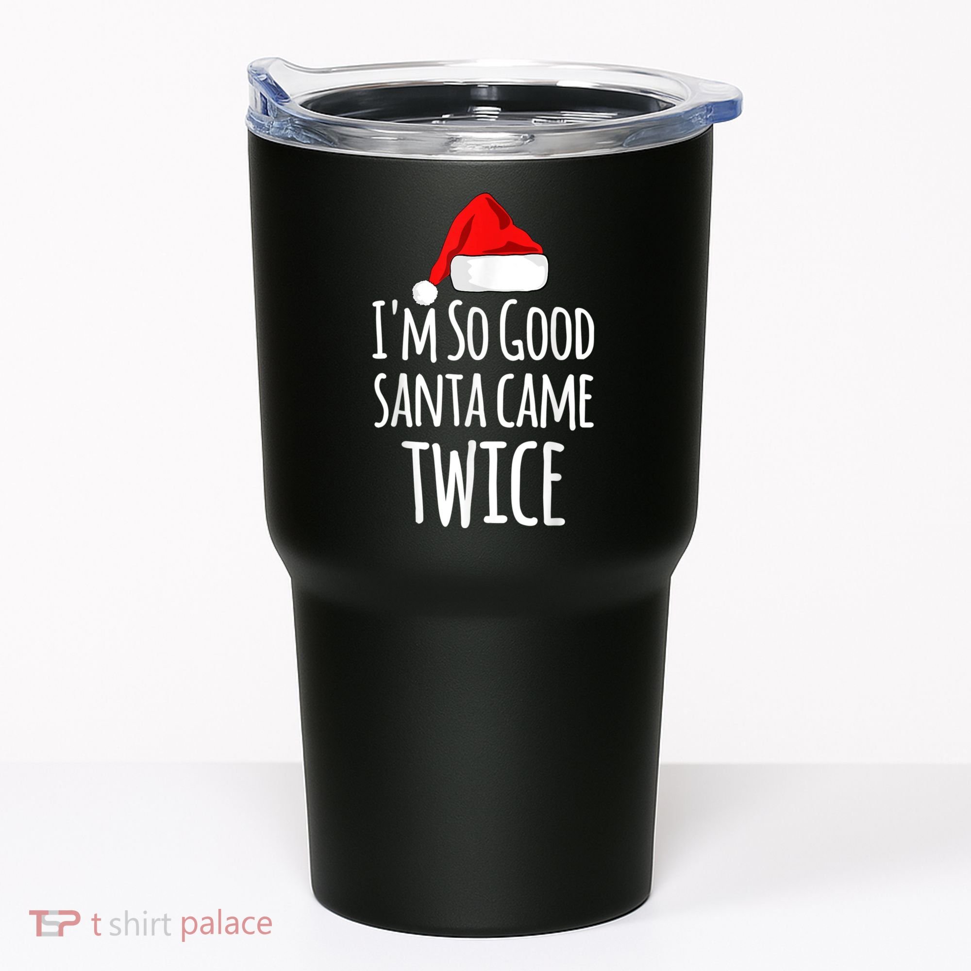 I'm So Good Santa Came Twice Funny Christmas Tumbler