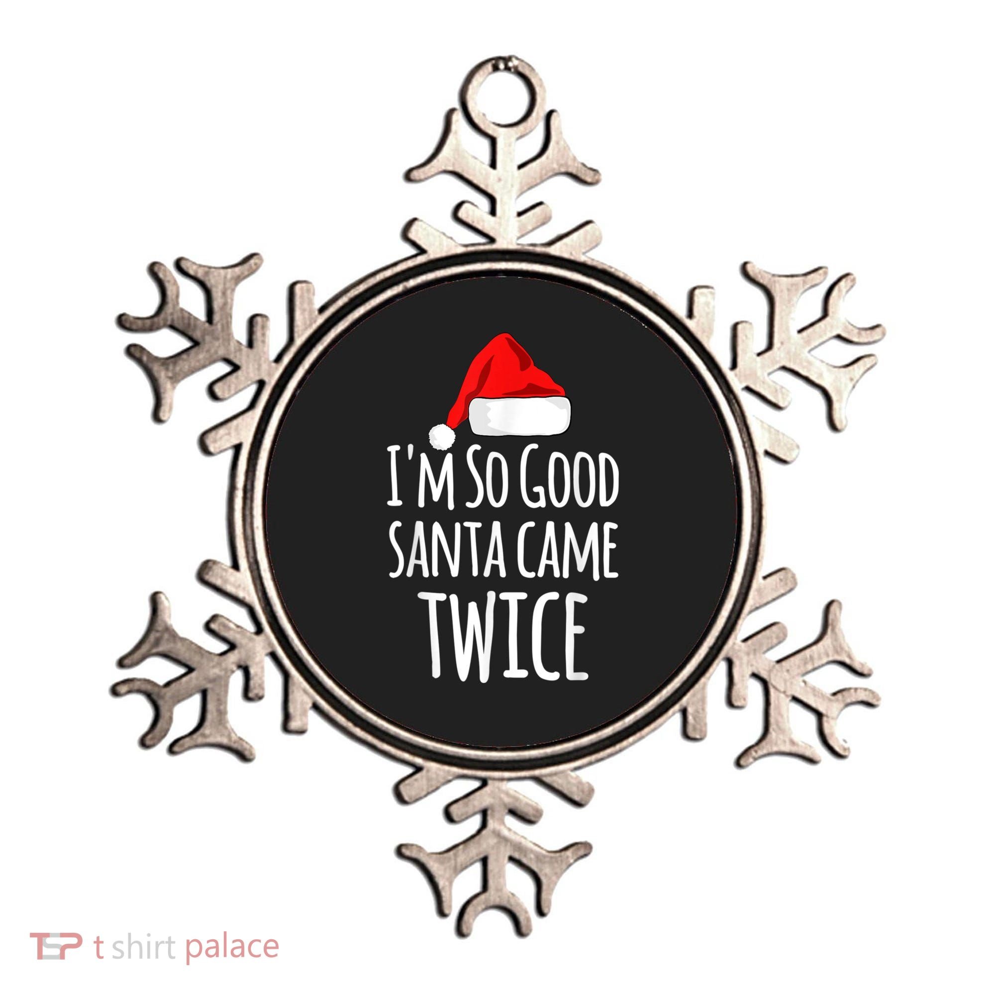 I'm So Good Santa Came Twice Funny Christmas Ornament