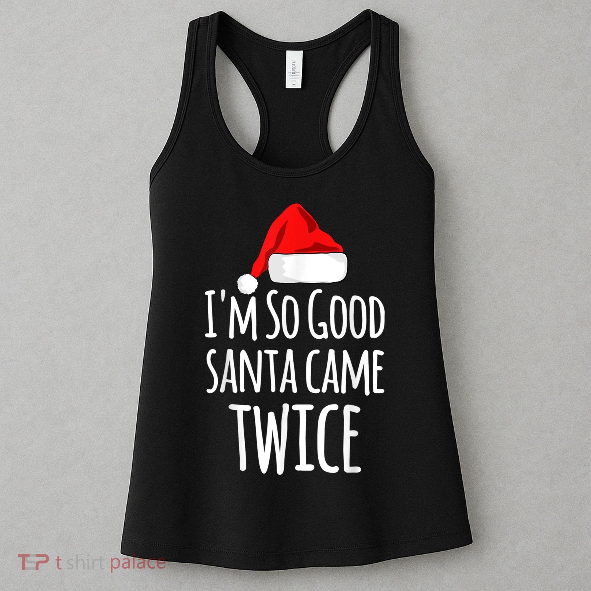 I'm So Good Santa Came Twice Funny Christmas Women's Tank Top