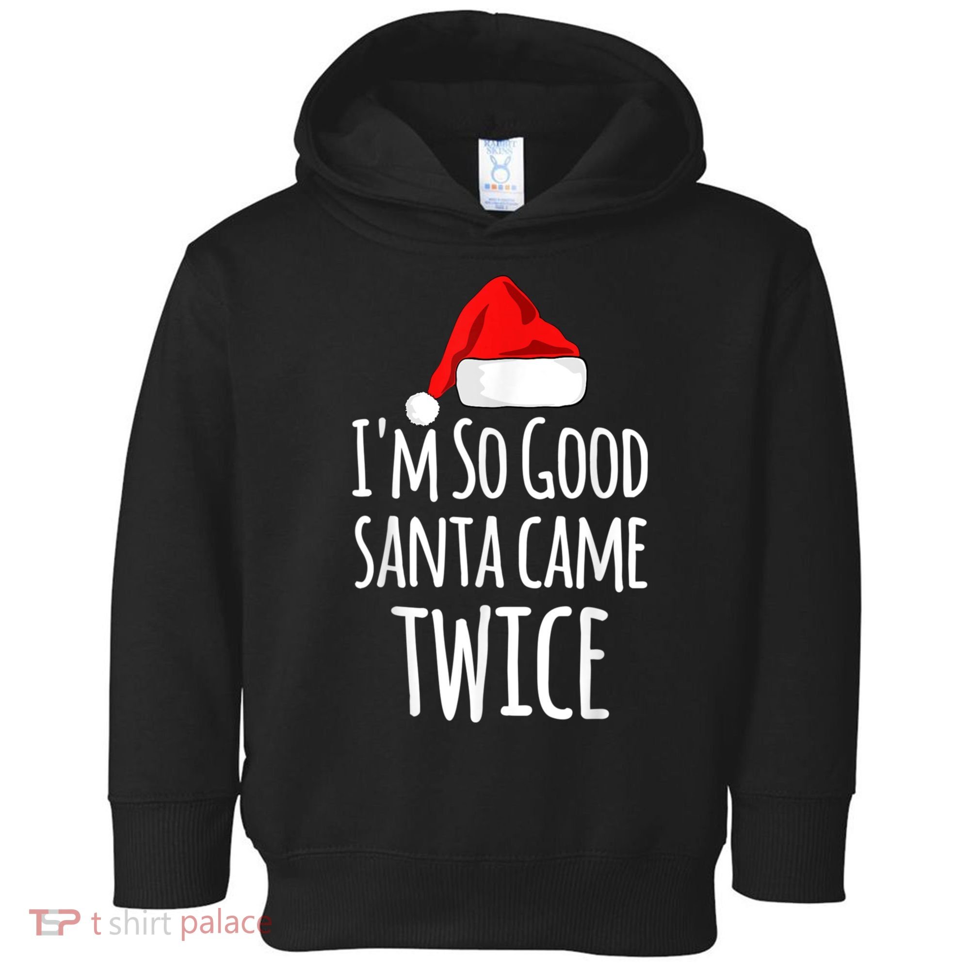 I'm So Good Santa Came Twice Funny Christmas Toddler Hoodie