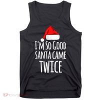 I'm So Good Santa Came Twice Funny Christmas Tank Top thumb 0