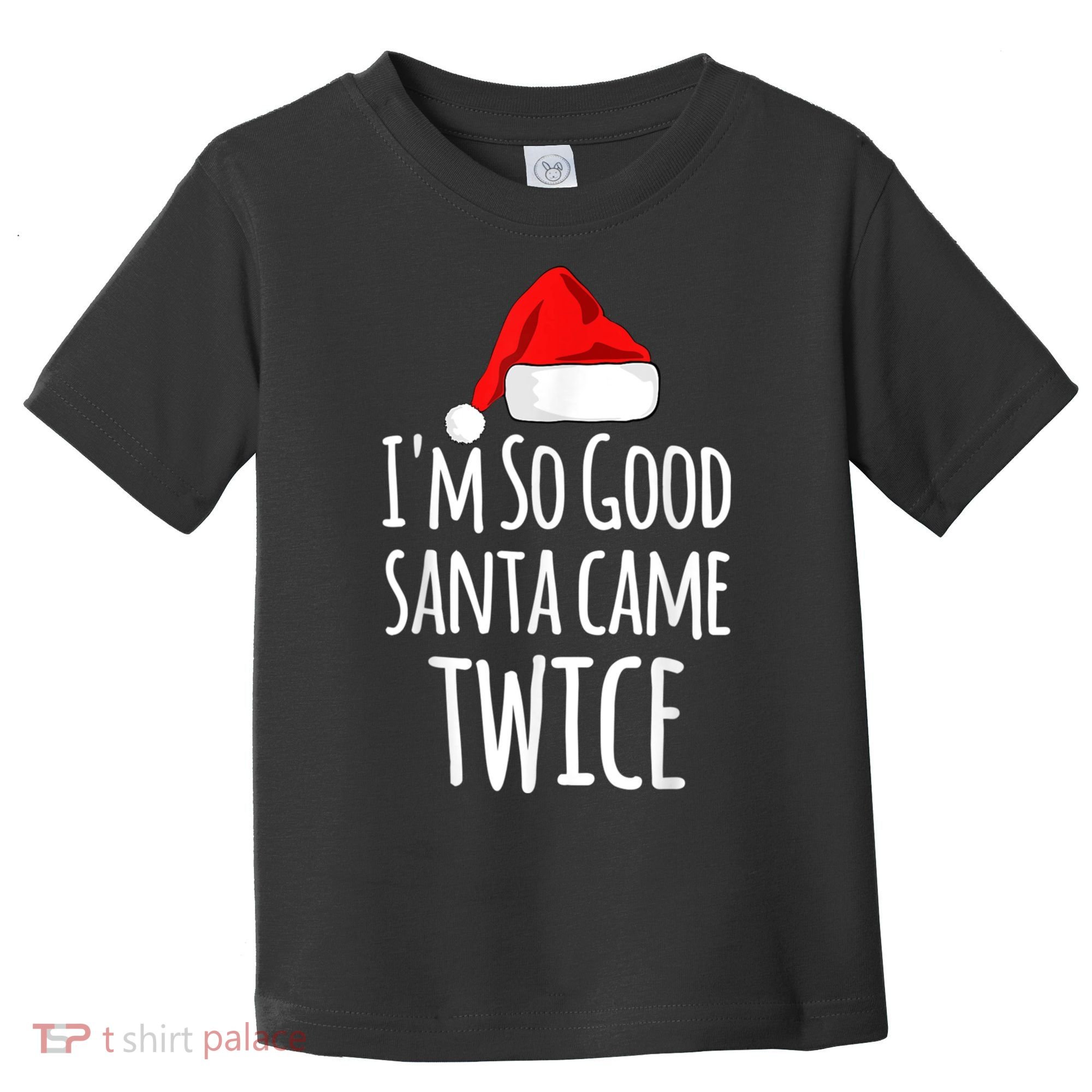 I'm So Good Santa Came Twice Funny Christmas Toddler T-Shirt