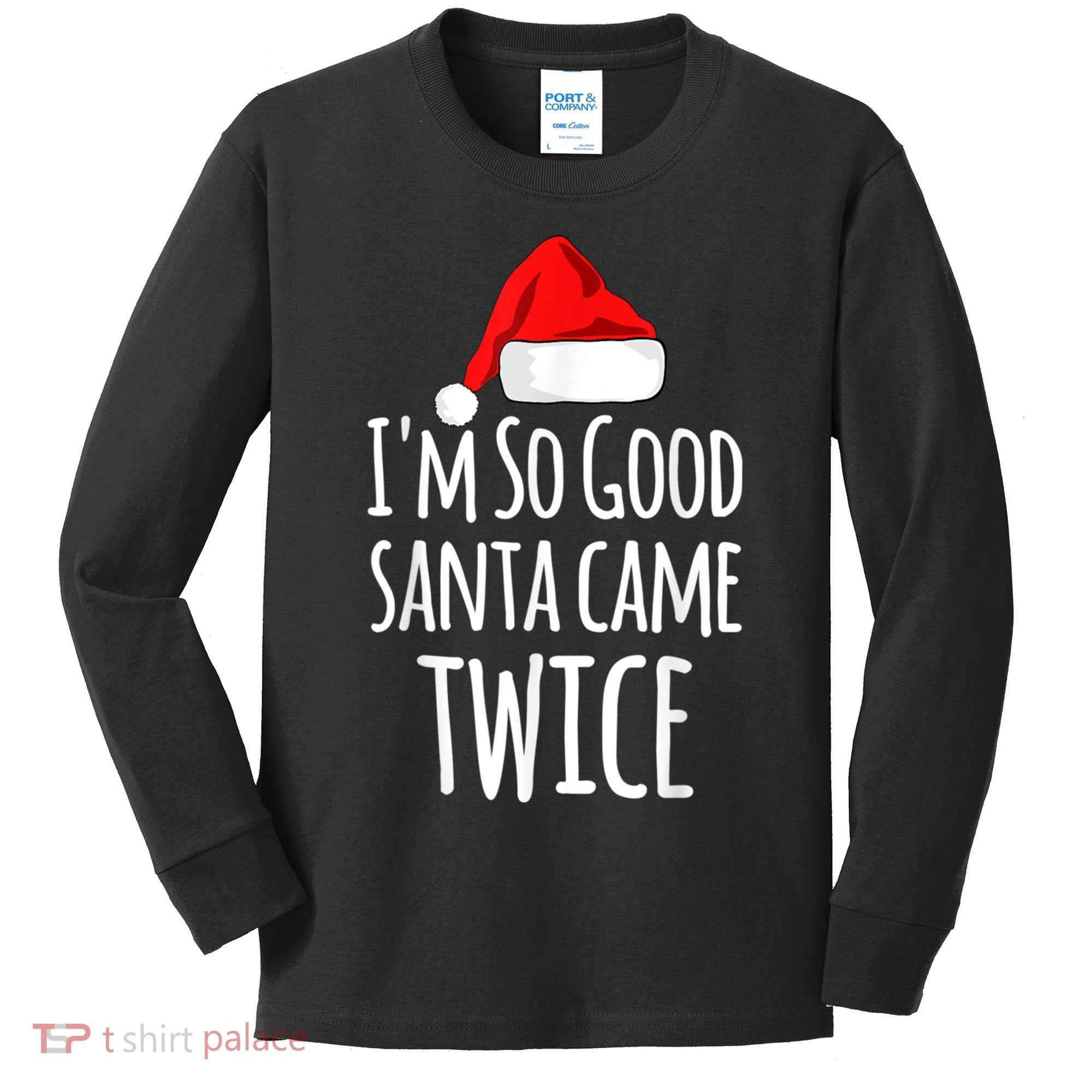 I'm So Good Santa Came Twice Funny Christmas Kids Long Sleeve Shirt