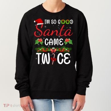 I'm So Good Santa Came Twice Women's Sweatshirt