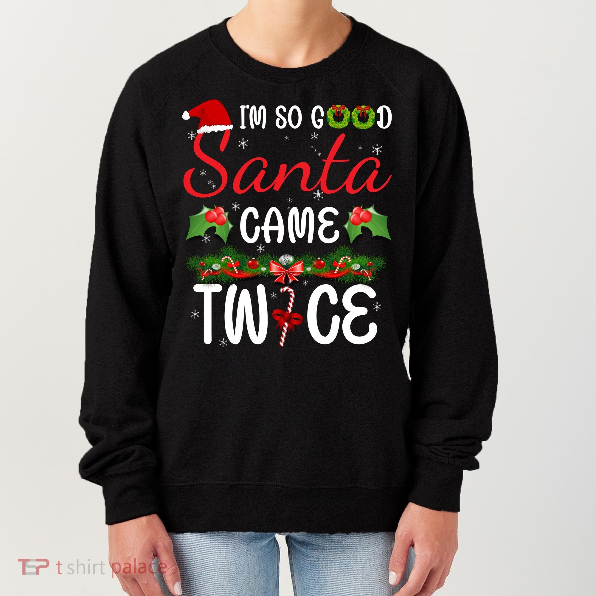 I'm So Good Santa Came Twice Women's Sweatshirt