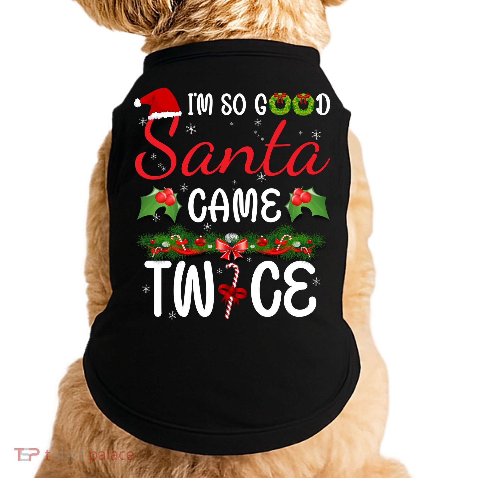 I'm So Good Santa Came Twice Doggie Tank