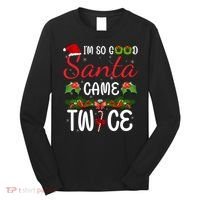 I'm So Good Santa Came Twice Long Sleeve Shirt thumb 0