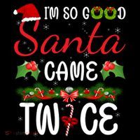 I'm So Good Santa Came Twice Sweatshirt thumb 3
