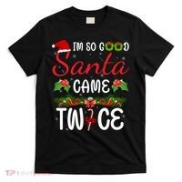 I'm So Good Santa Came Twice T-Shirt thumb 0