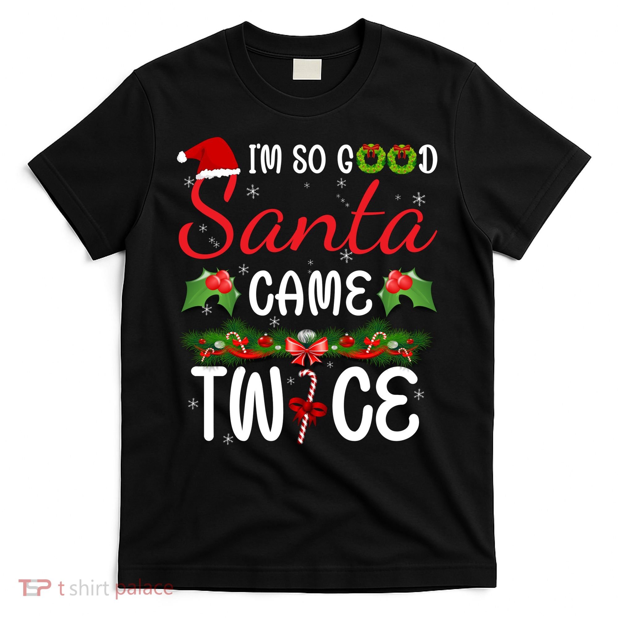 I'm So Good Santa Came Twice T-Shirt