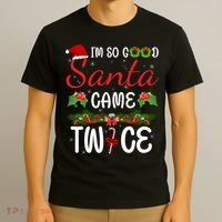 I'm So Good Santa Came Twice T-Shirt thumb 3