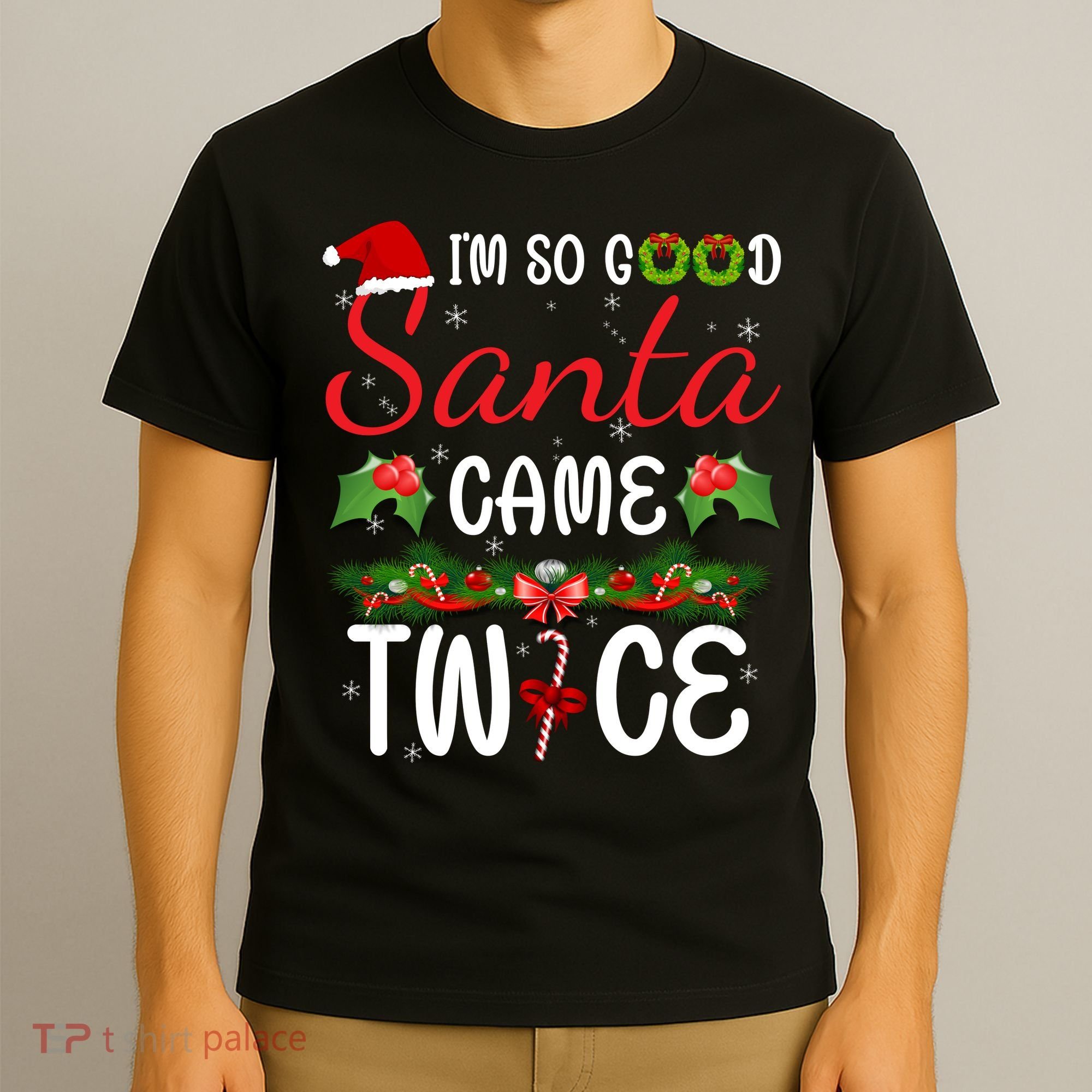 I'm So Good Santa Came Twice T-Shirt
