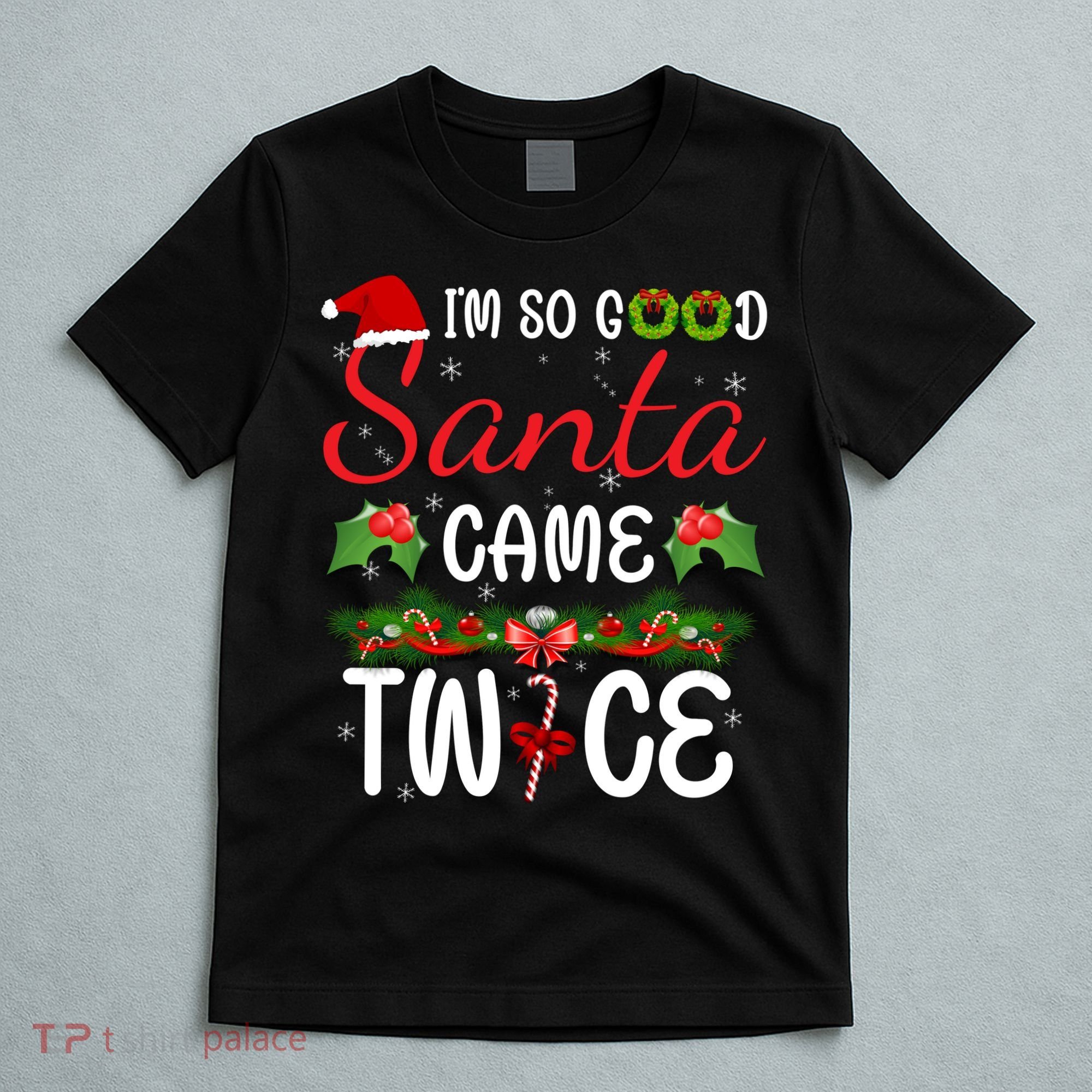I'm So Good Santa Came Twice T-Shirt