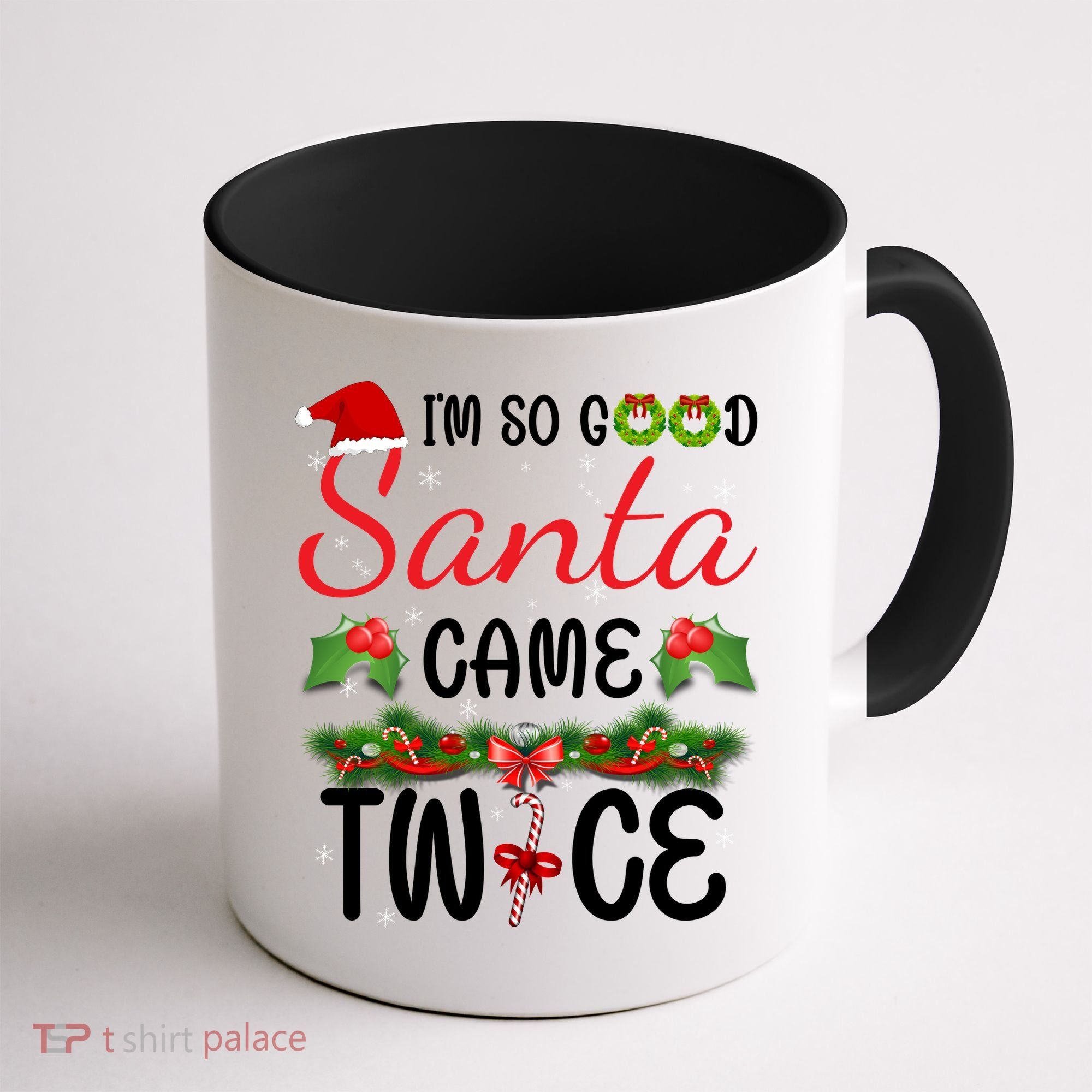 I'm So Good Santa Came Twice Coffee Mug