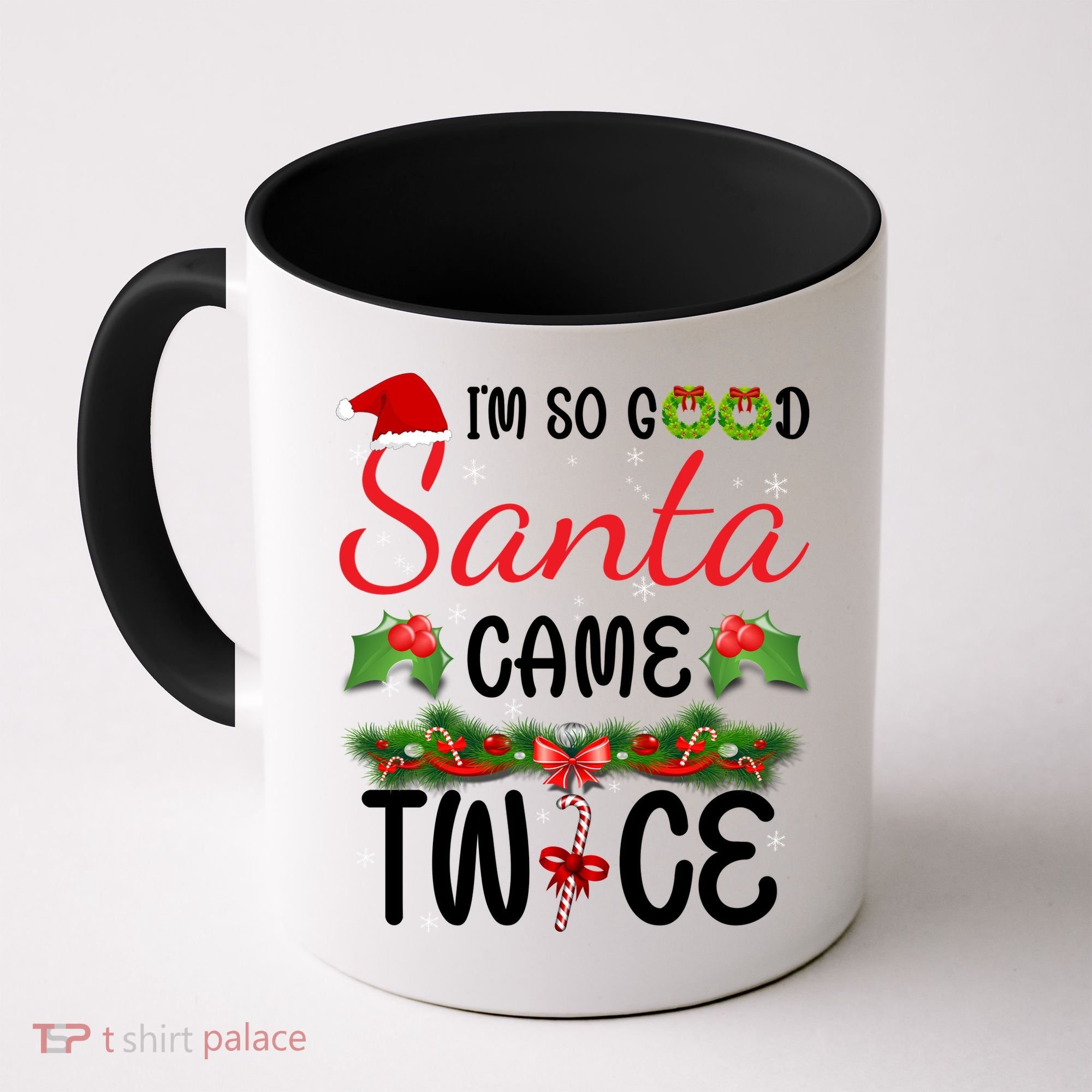 I'm So Good Santa Came Twice Coffee Mug