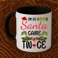 I'm So Good Santa Came Twice Coffee Mug thumb 2