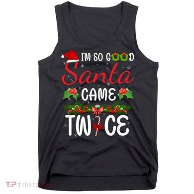 I'm So Good Santa Came Twice Tank Top
