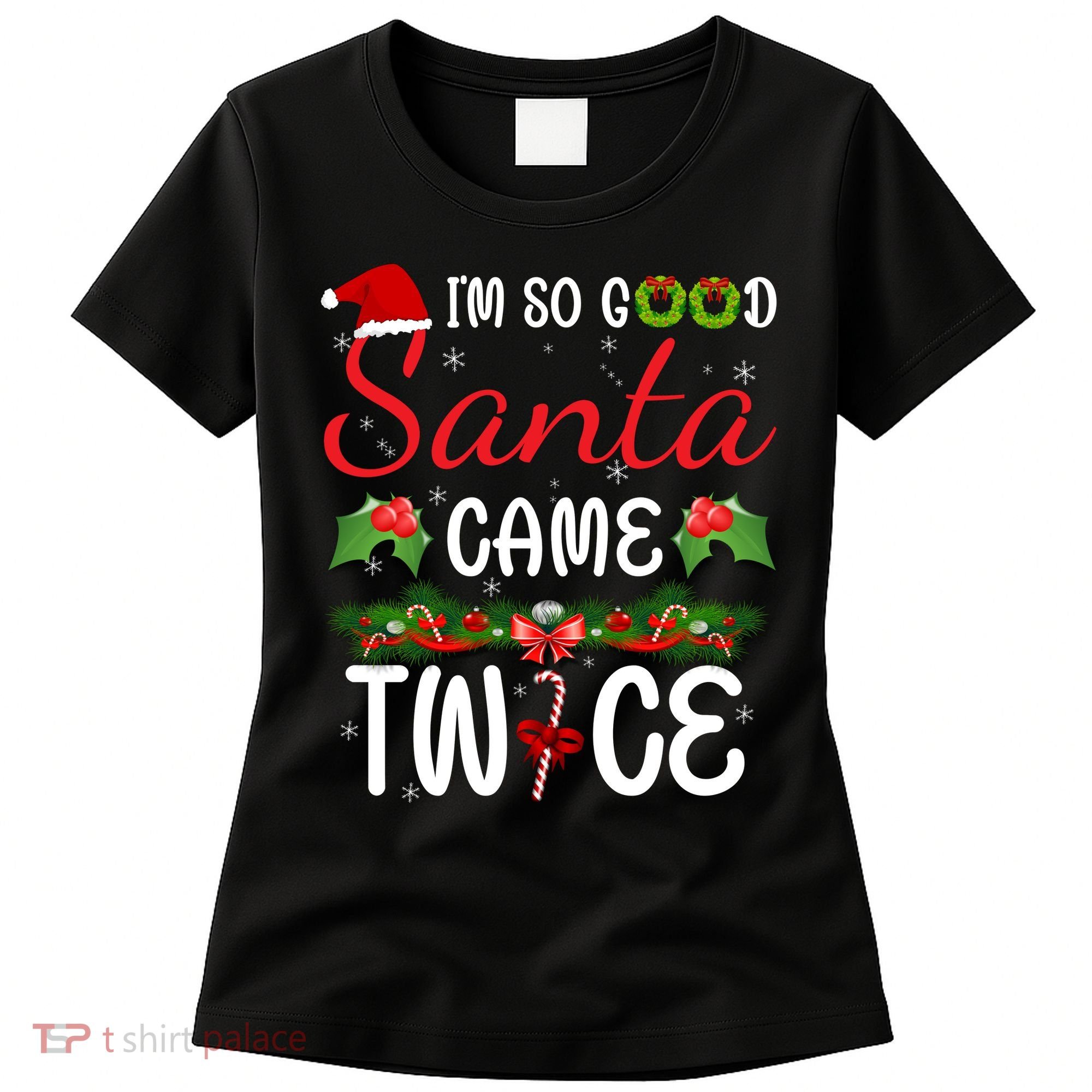 I'm So Good Santa Came Twice Women's T-Shirt