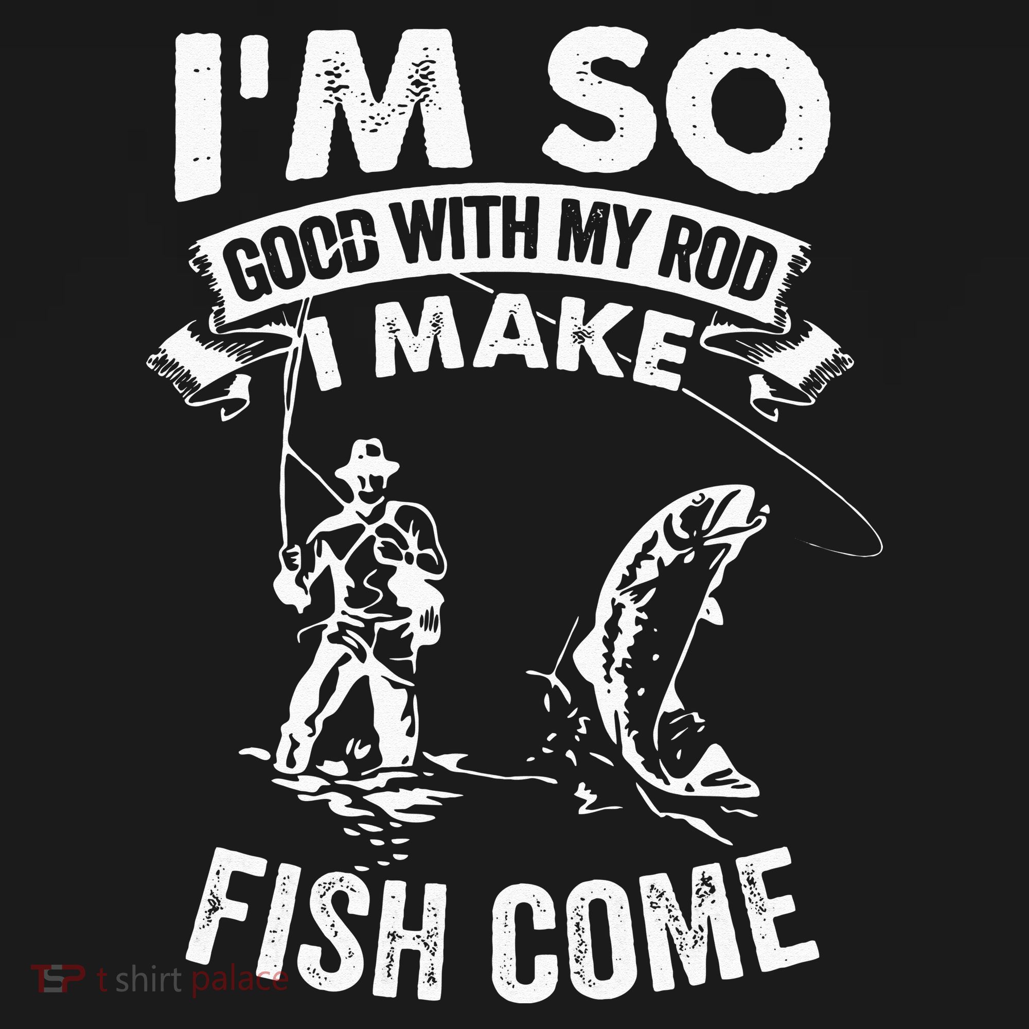 I'm So Good With My Rod I Make Fish Come Doggie Tank