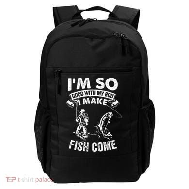 I'm So Good With My Rod I Make Fish Come Backpack