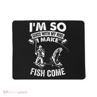 I'm So Good With My Rod I Make Fish Come Mousepad thumb 0