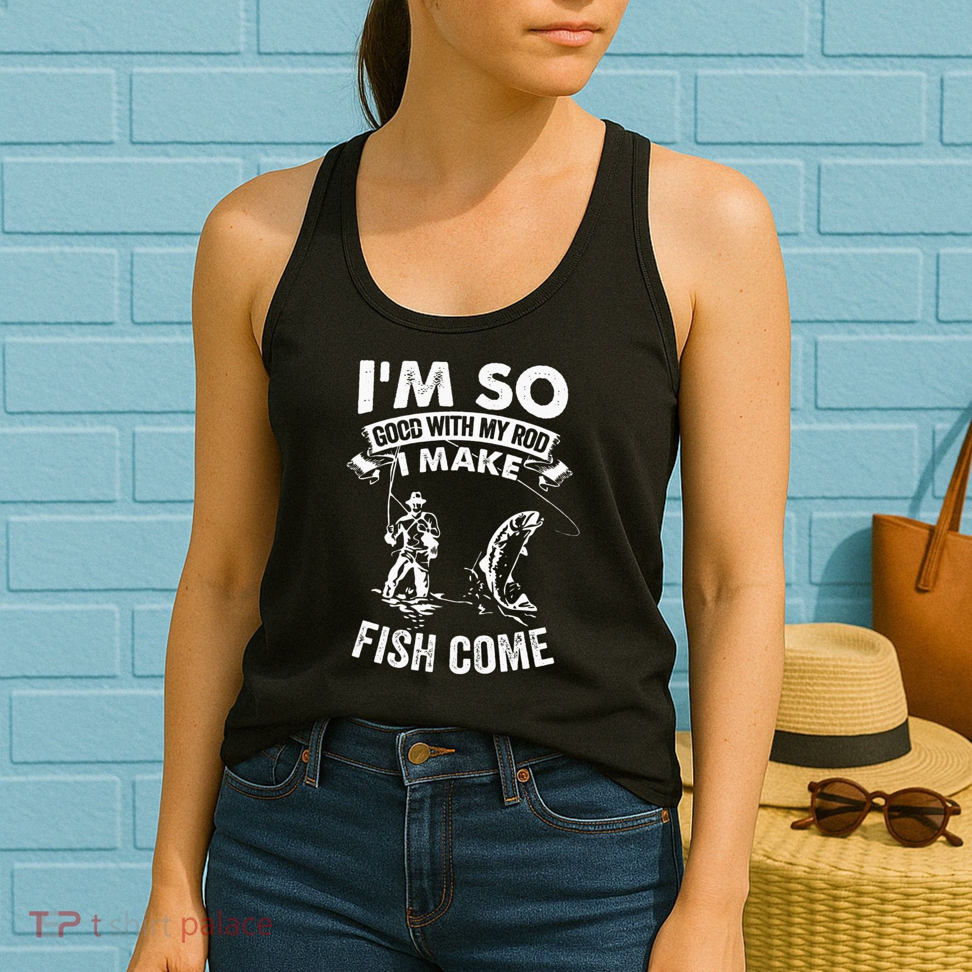 I'm So Good With My Rod I Make Fish Come Women's Tank Top