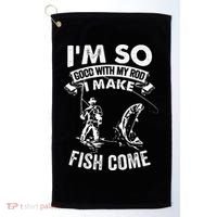 I'm So Good With My Rod I Make Fish Come Golf Towel thumb 0