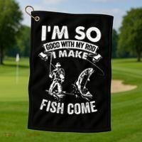 I'm So Good With My Rod I Make Fish Come Golf Towel thumb 1