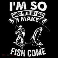I'm So Good With My Rod I Make Fish Come Women's T-Shirt thumb 6