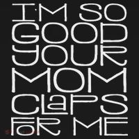 IM So Good Your Mom Claps For Me Funny Quote Women's Tank Top thumb 5