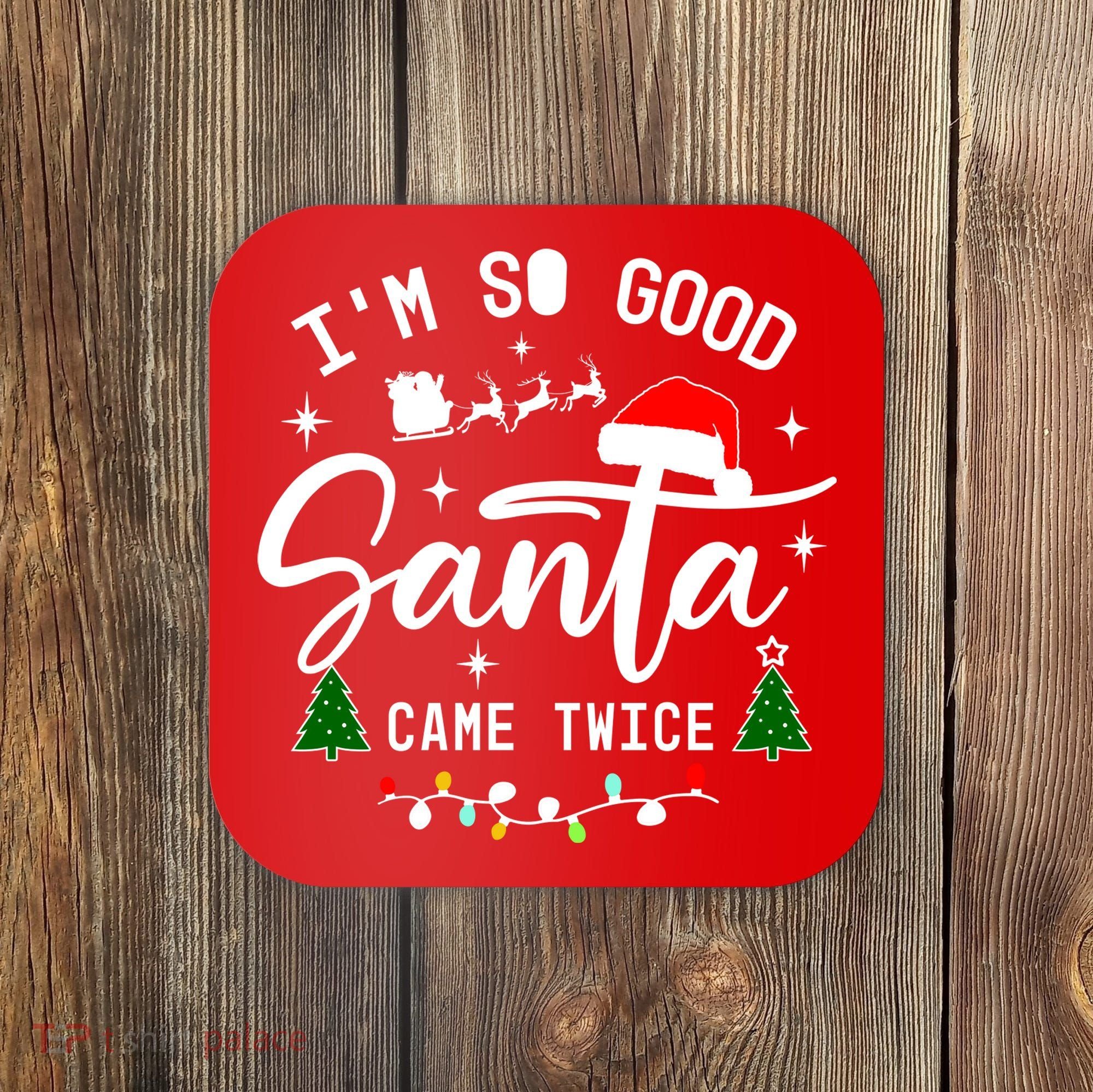 Im So Good Santa Came Twice Funny Christmas Lights Coaster