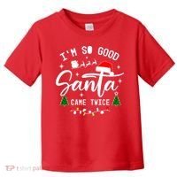 Im So Good Santa Came Twice Funny Christmas Lights Toddler T-Shirt thumb 0