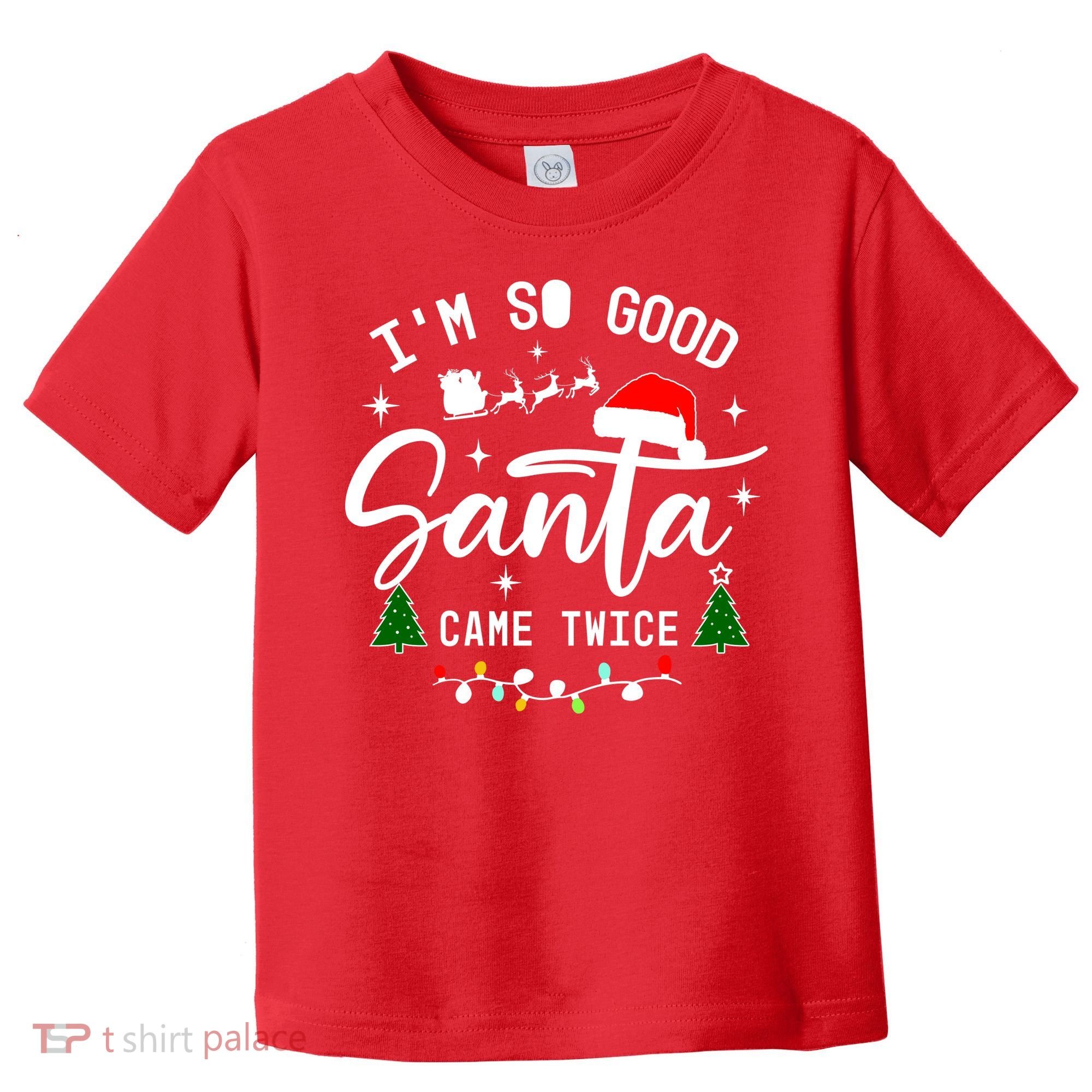 Im So Good Santa Came Twice Funny Christmas Lights Toddler T-Shirt