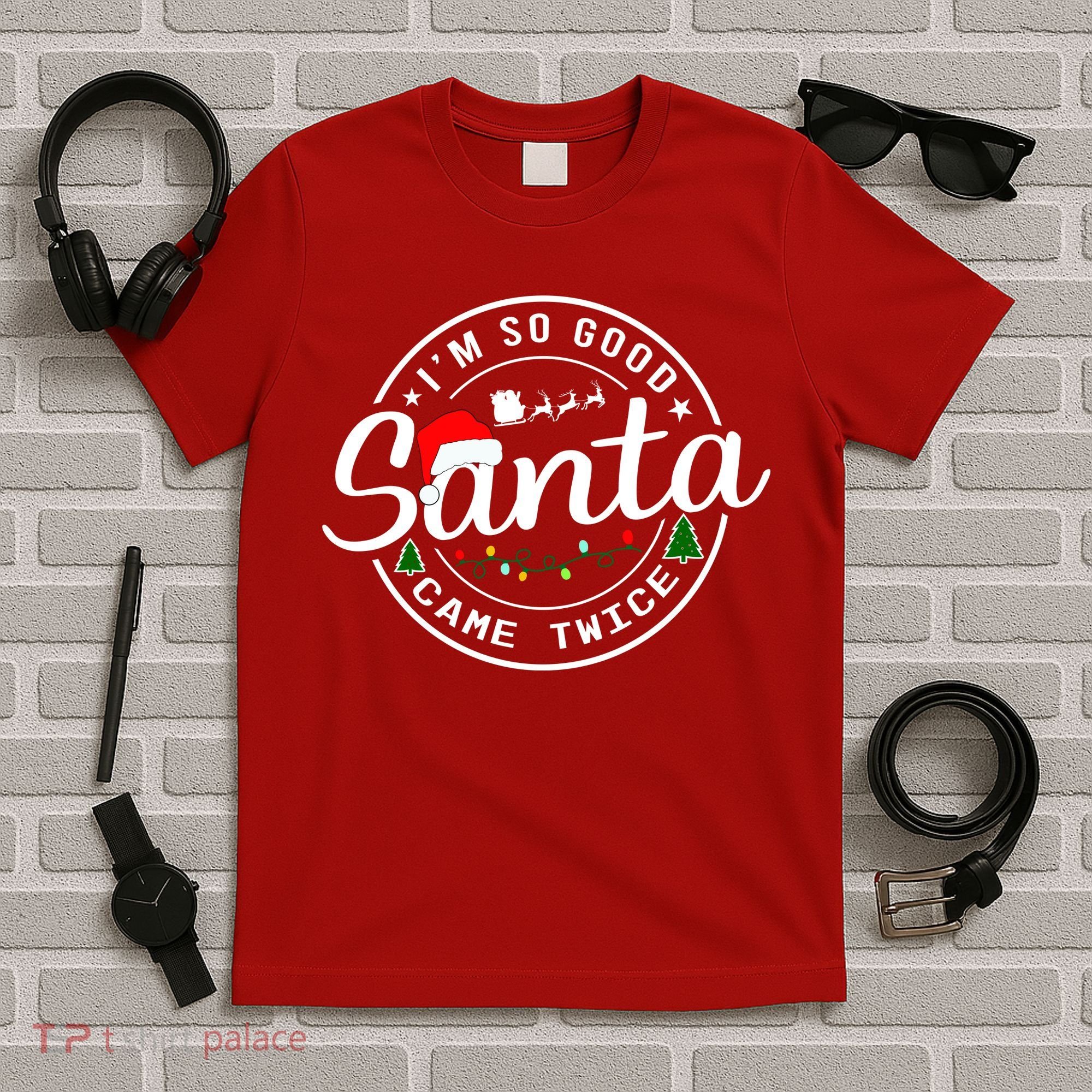 Im So Good Santa Came Twice Funny Christmas Logo T-Shirt