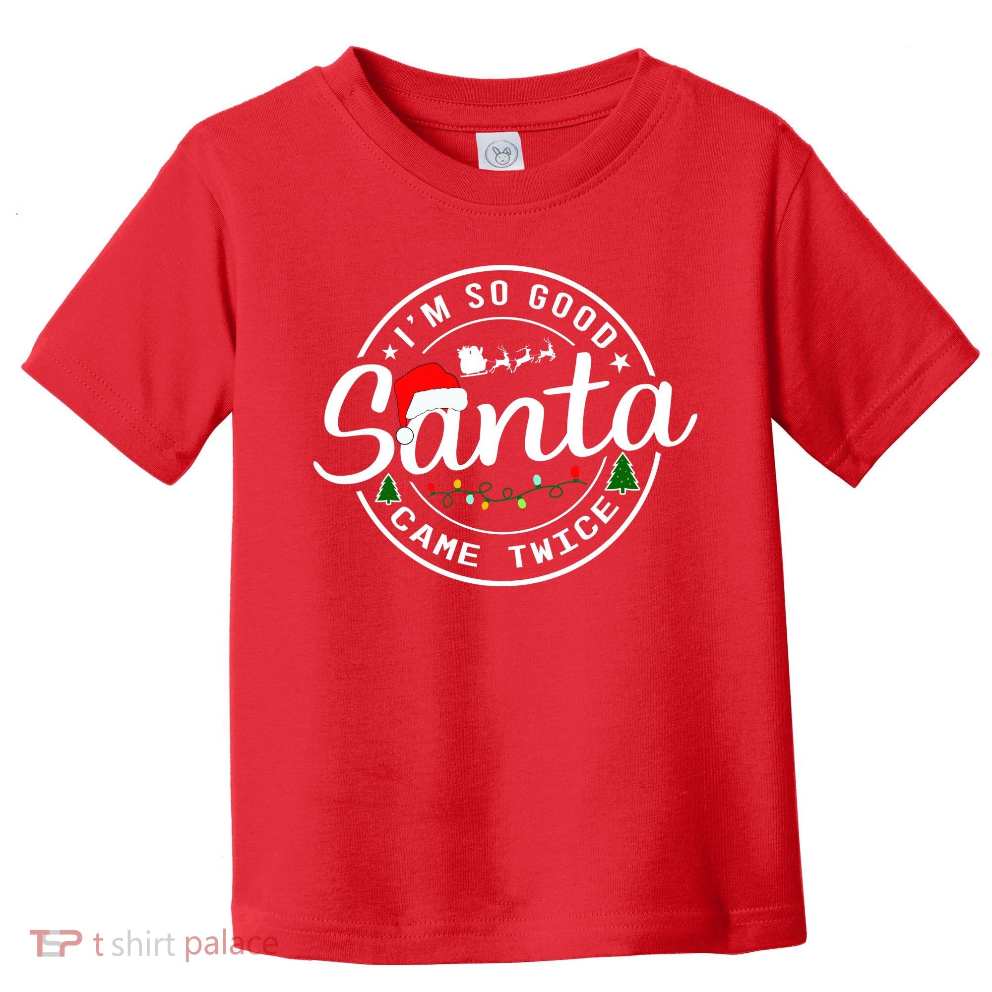 Im So Good Santa Came Twice Funny Christmas Logo Toddler T-Shirt