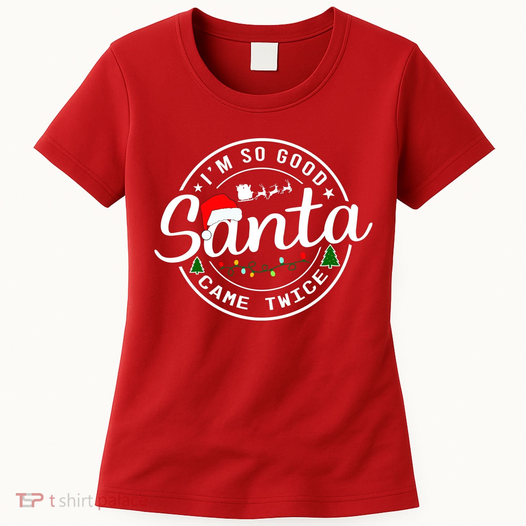 Im So Good Santa Came Twice Funny Christmas Logo Women's T-Shirt