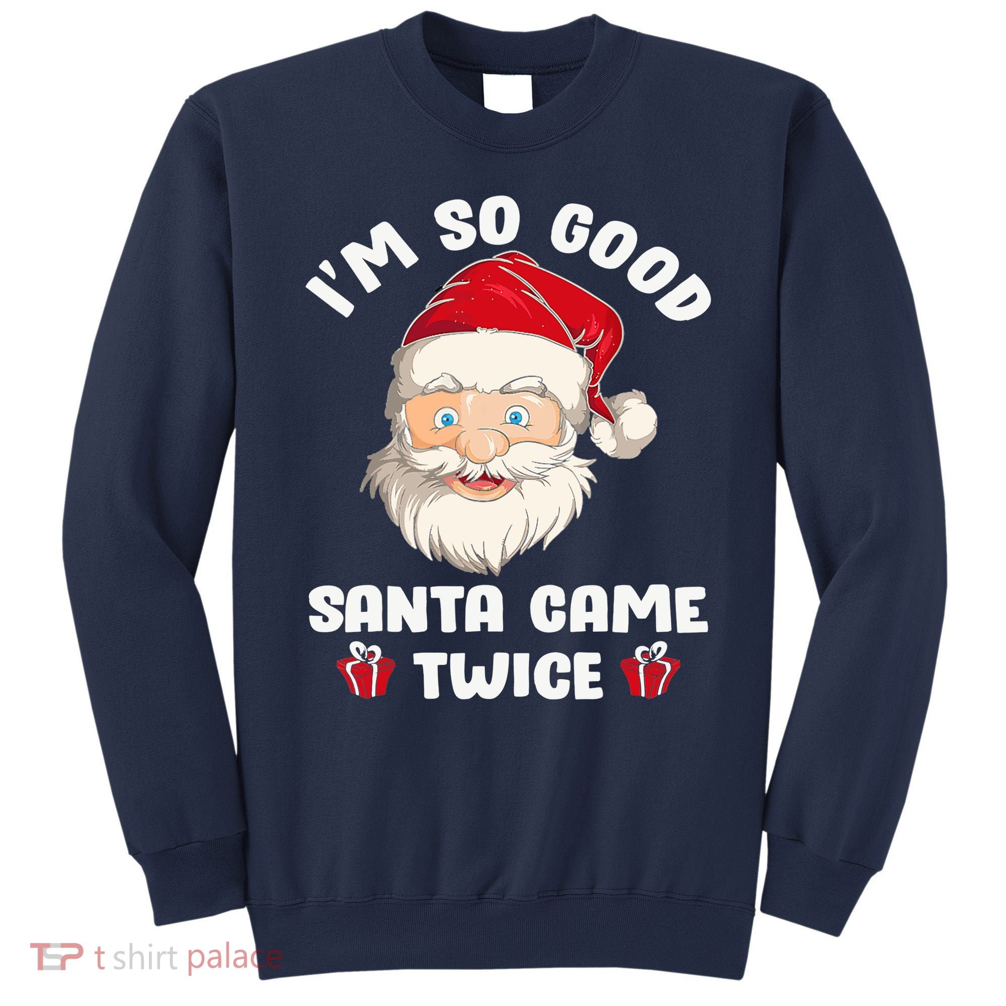 I'm So Good Santa Came Twice Funny Christmas Pajama Humor Sweatshirt