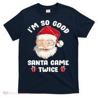 I'm So Good Santa Came Twice Funny Christmas Pajama Humor T-Shirt thumb 0