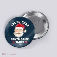 I'm So Good Santa Came Twice Funny Christmas Pajama Humor Button thumb 0