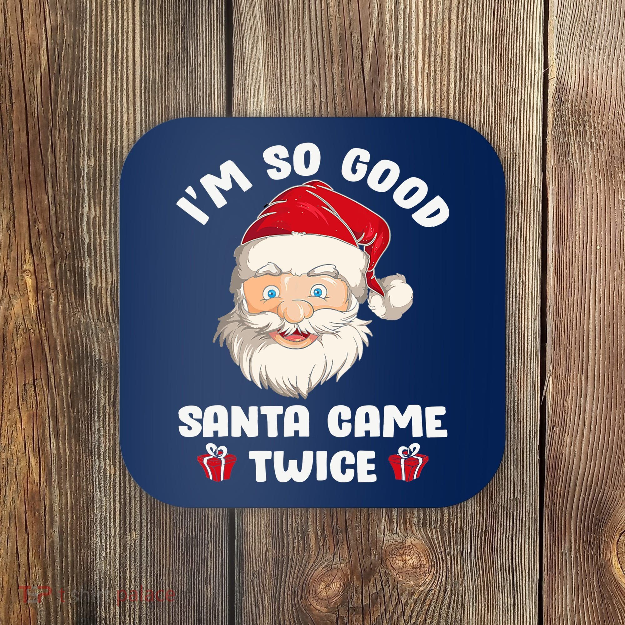 I'm So Good Santa Came Twice Funny Christmas Pajama Humor Coaster