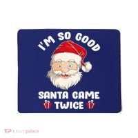 I'm So Good Santa Came Twice Funny Christmas Pajama Humor Mousepad thumb 0